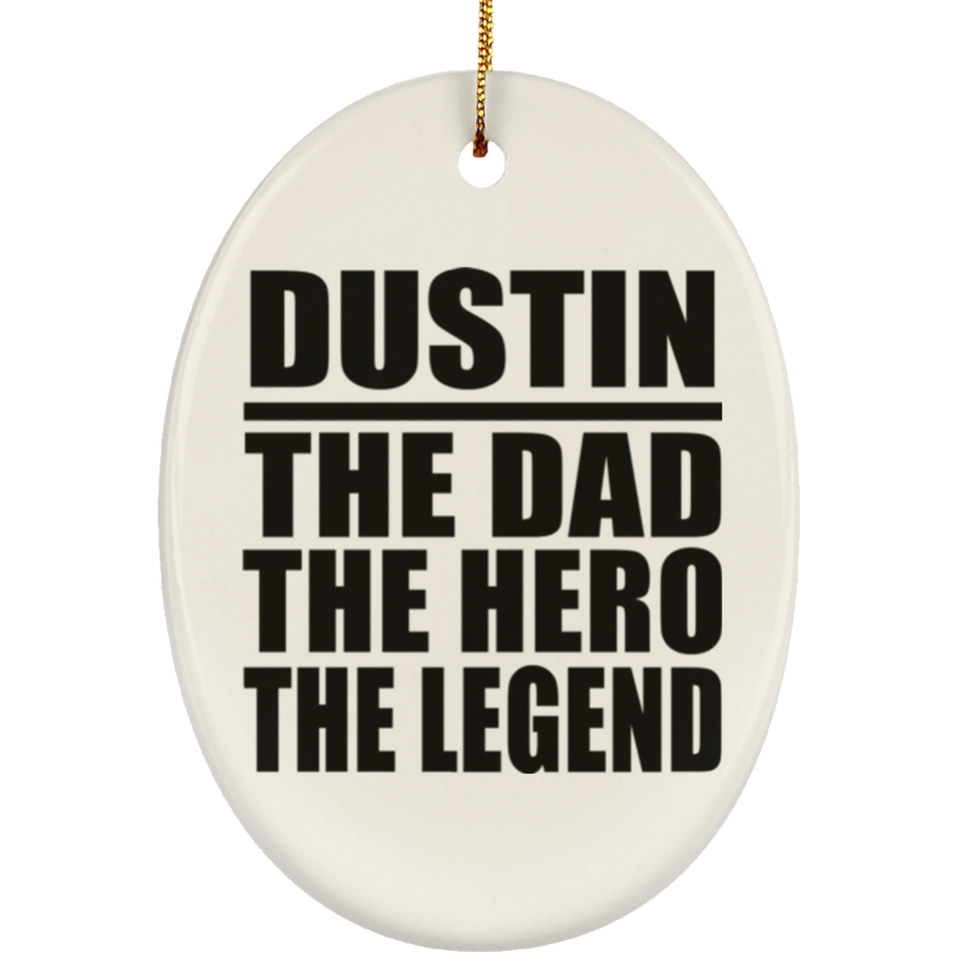 Dustin The Dad The Hero The Legend - Oval Ornament