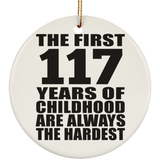 117th Birthday First 117 Years of Childhood Are The Hardest - Circle Ornament