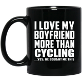 I Love My Boyfriend More Than Cycling - 11 Oz Coffee Mug Black