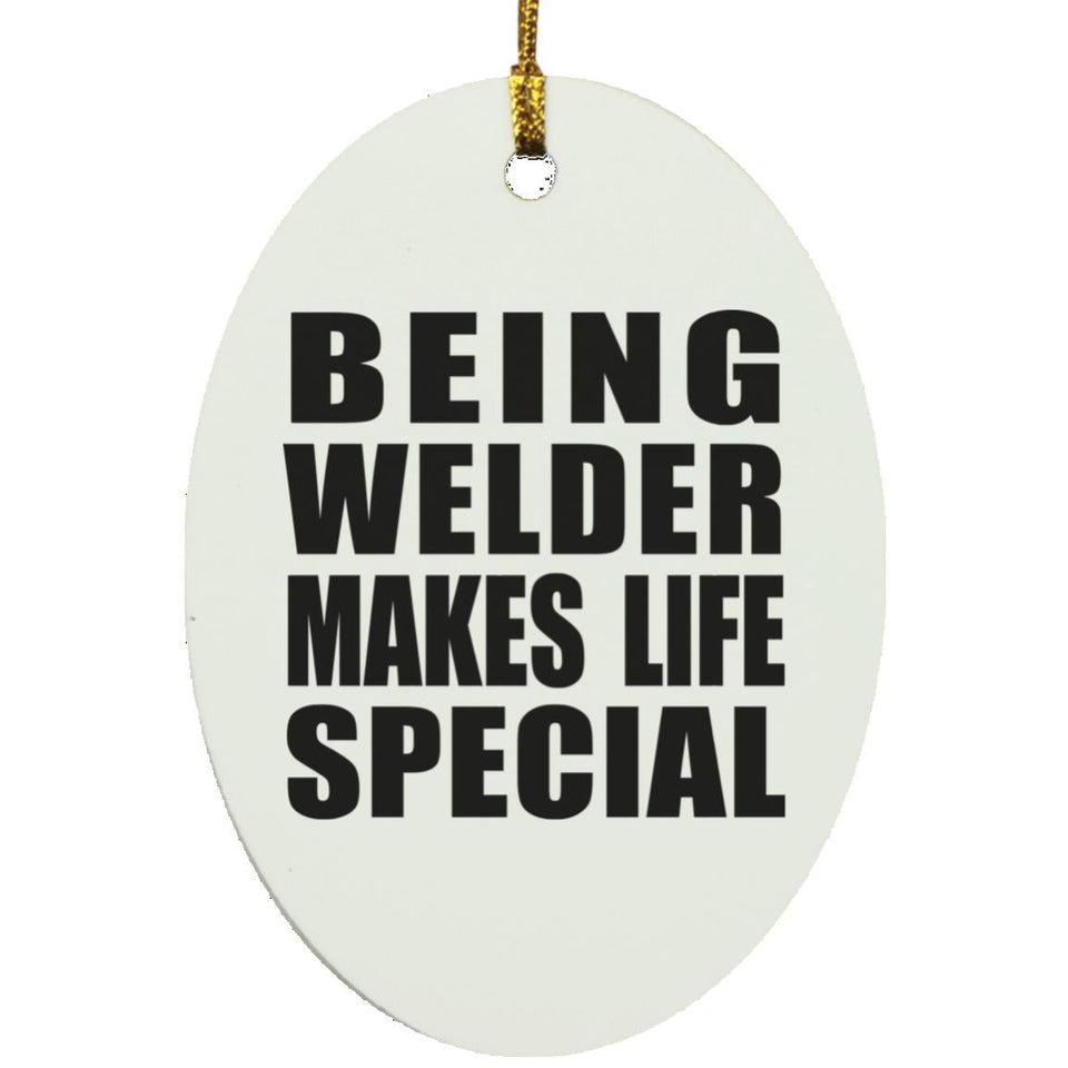 Being Welder Makes Life Special - Oval Ornament
