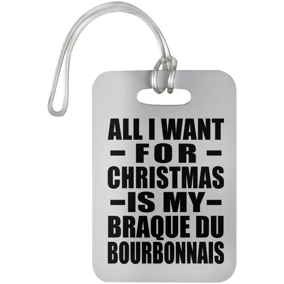 All I Want For Christmas Is My Braque Du Bourbonnais - Luggage Bag Tag