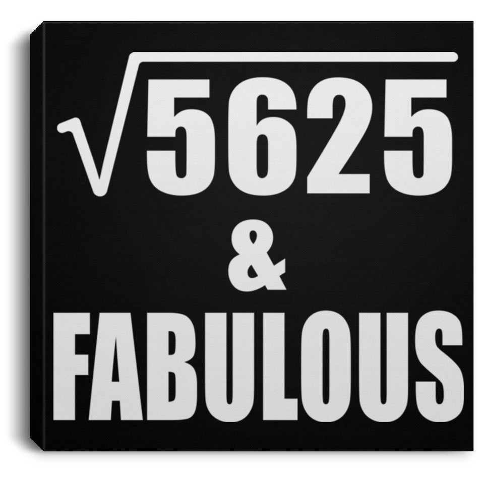 75th Birthday Square Root of 5625 & Fabulous - Canvas Square