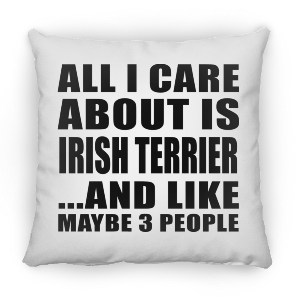 All I Care About Is Irish Terrier - Throw Pillow