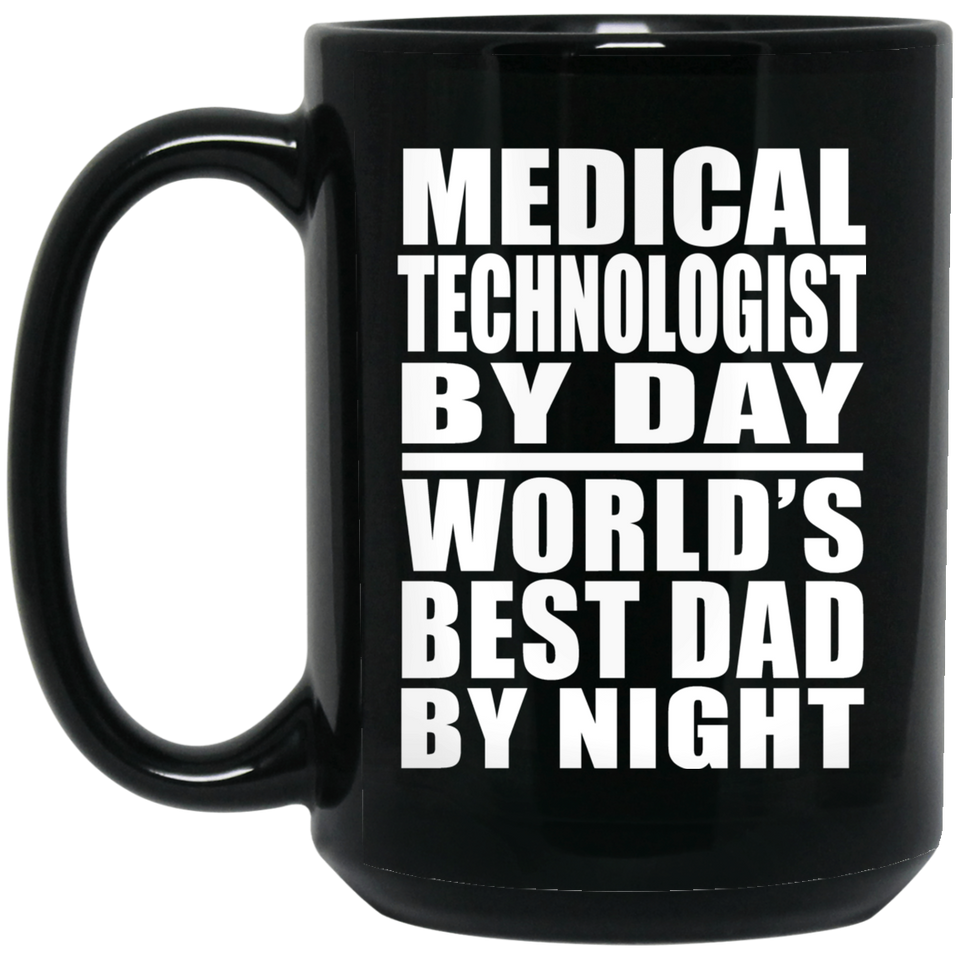 Medical Technologist By Day World's Best Dad By Night - 15 Oz Coffee Mug