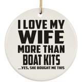 I Love My Wife More Than Boat Kits - Circle Ornament