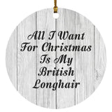 All I Want For Christmas Is My British Longhair - Circle Ornament F