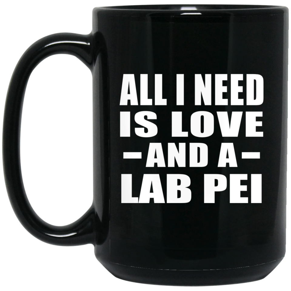 All I Need Is Love And A Lab Pei - 15 Oz Coffee Mug Black