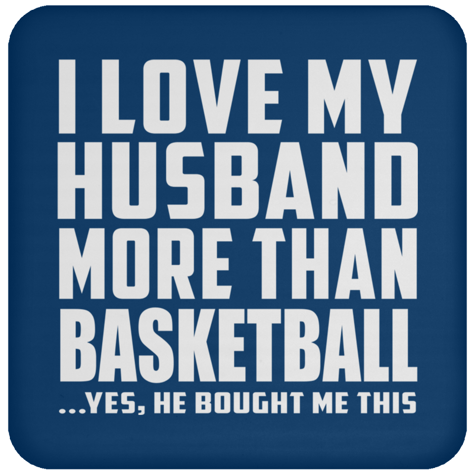 I Love My Husband More Than Basketball - Drink Coaster