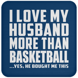 I Love My Husband More Than Basketball - Drink Coaster