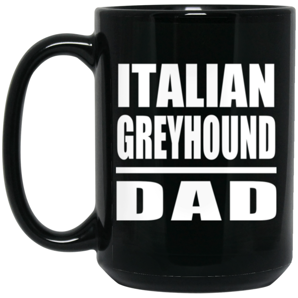 Italian Greyhound Dad - 15oz Coffee Mug Black