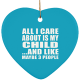 All I Care About Is My Child - Heart Ornament
