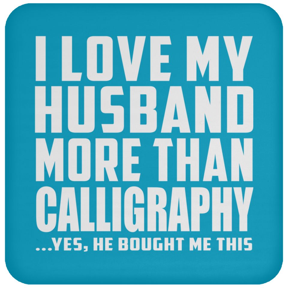 I Love My Husband More Than Calligraphy - Drink Coaster