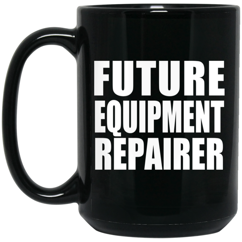 Future Equipment Repairer - 15oz Coffee Mug Black