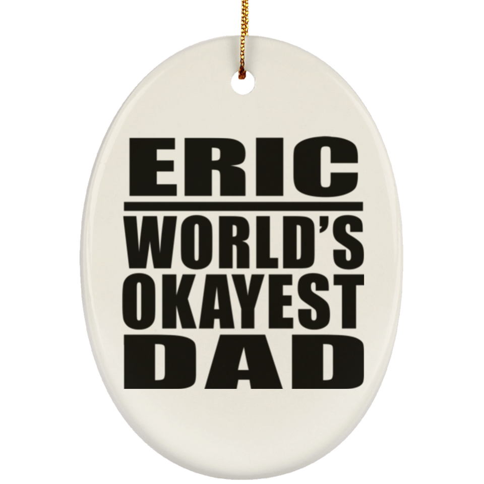 Eric World's Okayest Dad - Oval Ornament