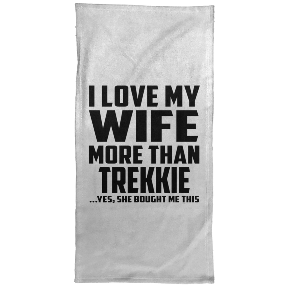 I Love My Wife More Than Trekkie - Hand Towel