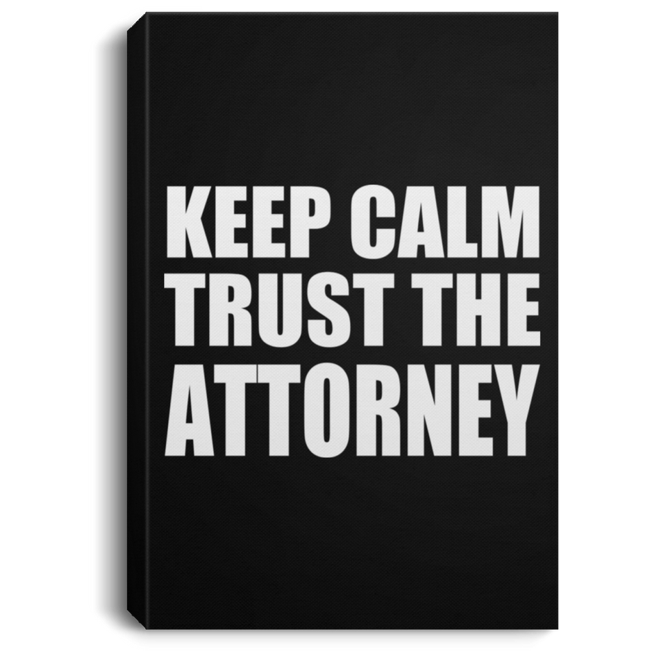 Keep Calm and Trust The Attorney - Canvas Portrait