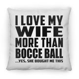 I Love My Wife More Than Bocce Ball - Throw Pillow