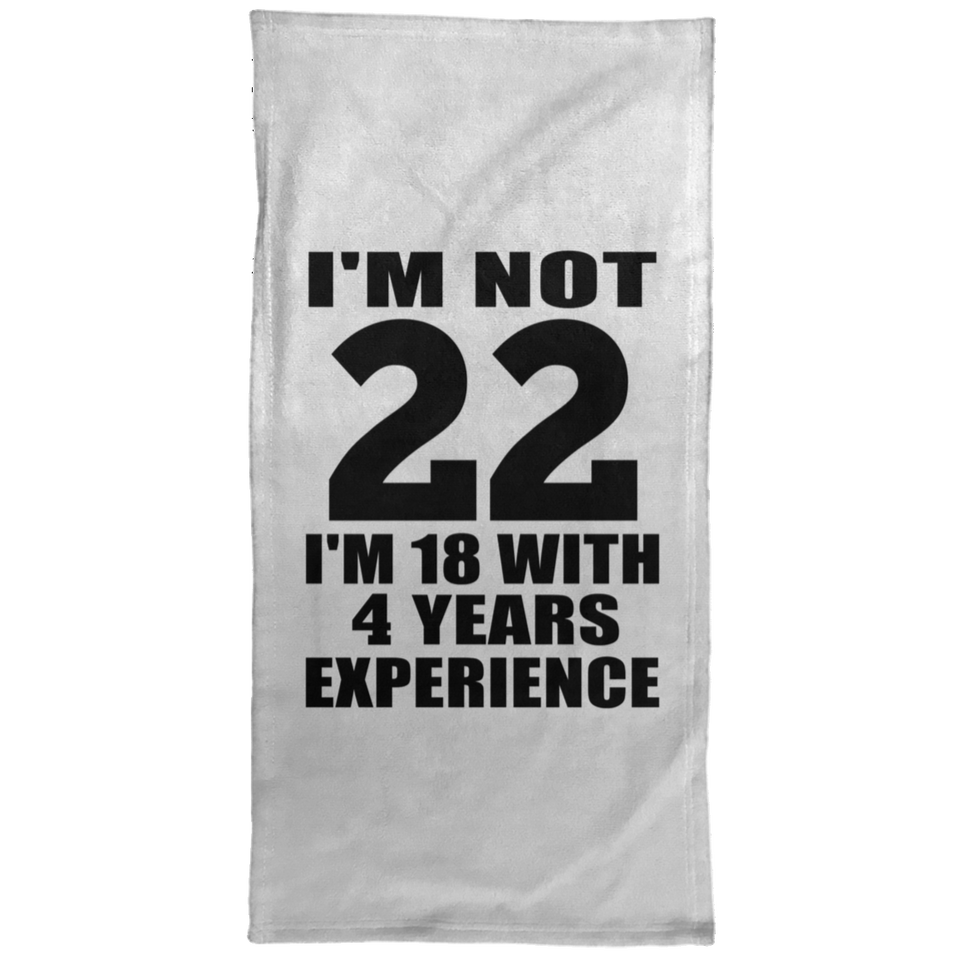 22nd Birthday I'm Not 22 I'm 18 With 4 Years Experience - Hand Towel