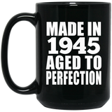 79th Birthday Made In 1945 Aged to Perfection - 15 Oz Coffee Mug Black