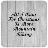 All I Want For Christmas Is More Mountain Biking - Drink Coaster F
