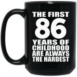 86th Birthday First 86 Years of Childhood Are The Hardest - 15oz Coffee Mug Black