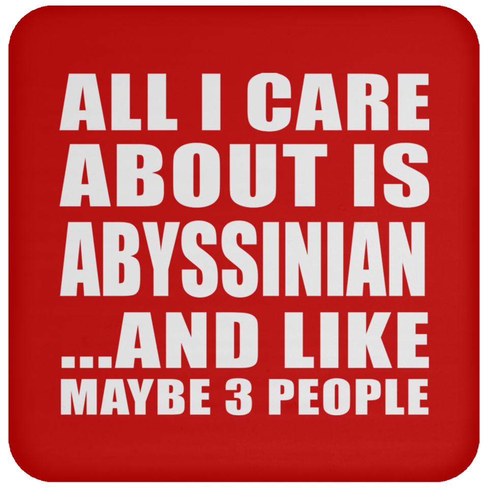 All I Care About Is Abyssinian - Drink Coaster