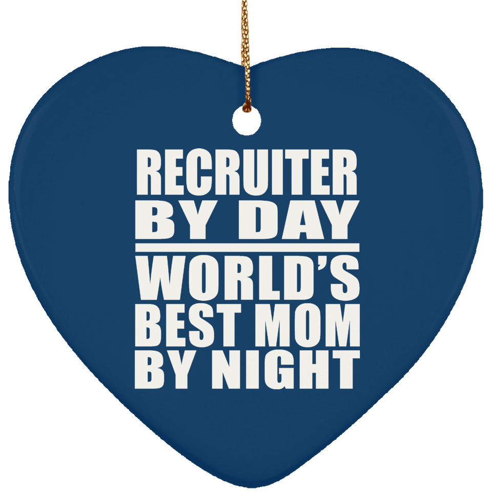 Recruiter By Day World's Best Mom By Night - Heart Ornament