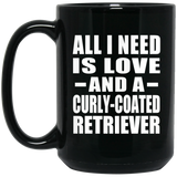 All I Need Is Love And A Curly-Coated Retriever - 15 Oz Coffee Mug Black