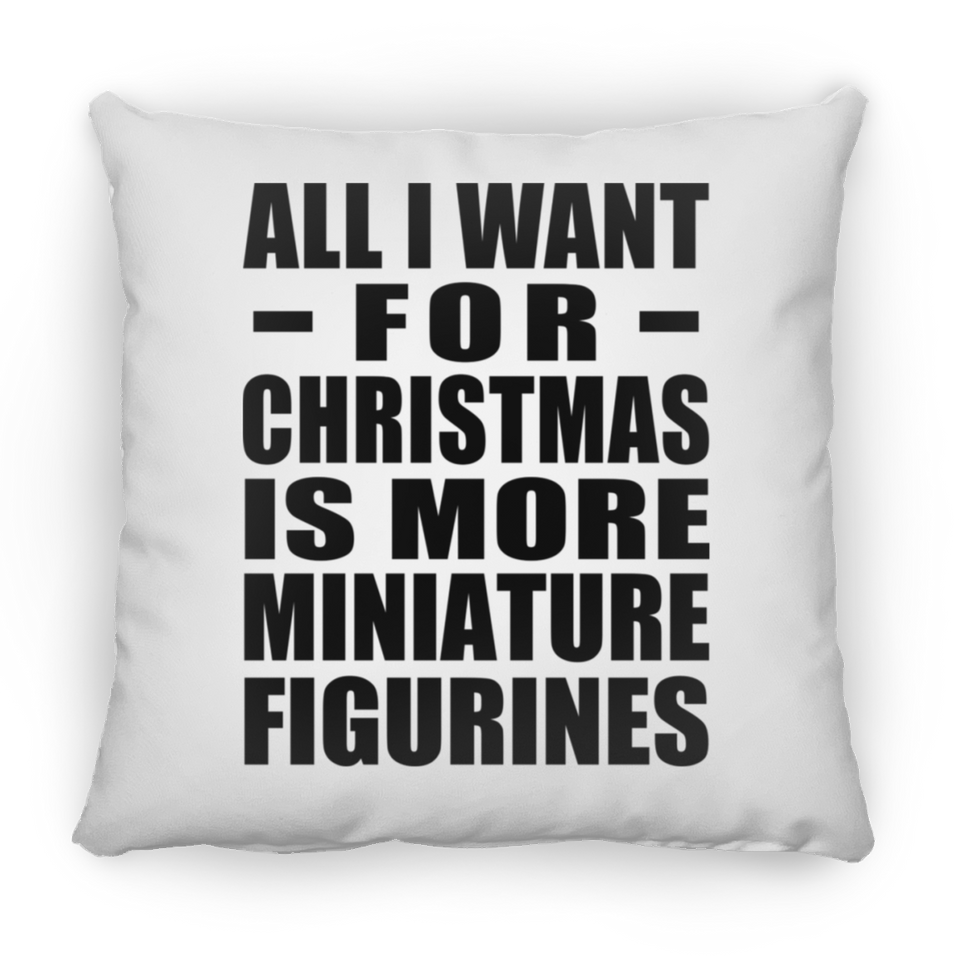 All I Want For Christmas Is More Miniature Figurines - Throw Pillow