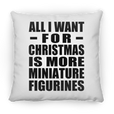 All I Want For Christmas Is More Miniature Figurines - Throw Pillow