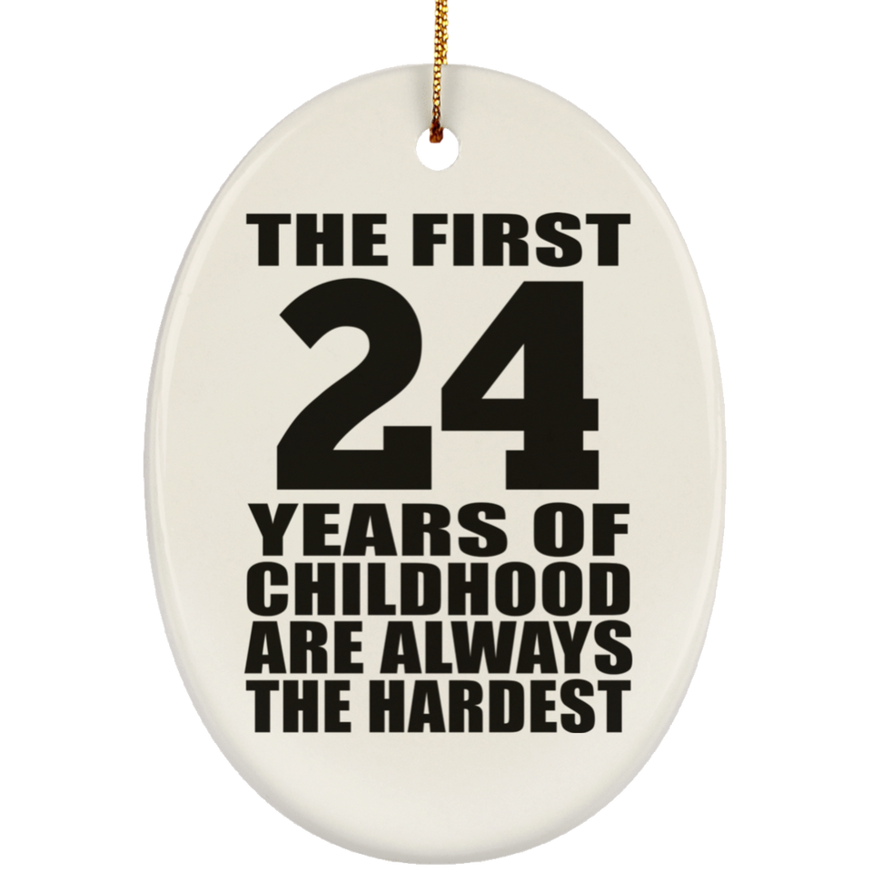 24th Birthday First 24 Years of Childhood Are The Hardest - Oval Ornament
