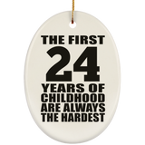24th Birthday First 24 Years of Childhood Are The Hardest - Oval Ornament