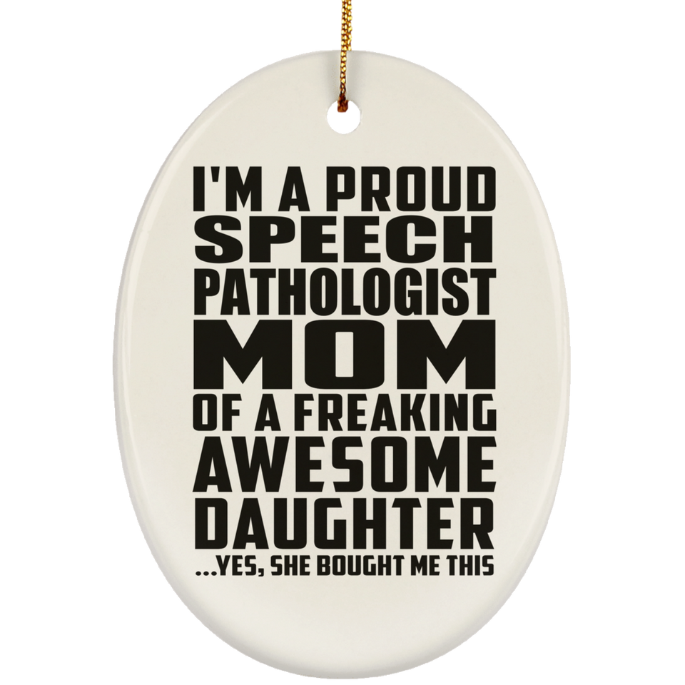 Proud Speech Pathologist Mom Of Awesome Daughter - Oval Ornament