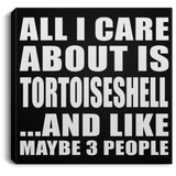 All I Care About Is Tortoiseshell - Canvas Square