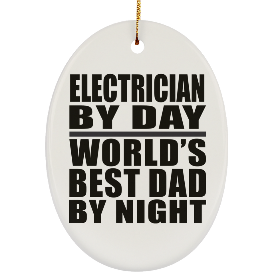 Electrician By Day World's Best Dad By Night - Oval Ornament