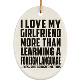 I Love My Girlfriend More Than Learning A Foreign Language - Oval Ornament