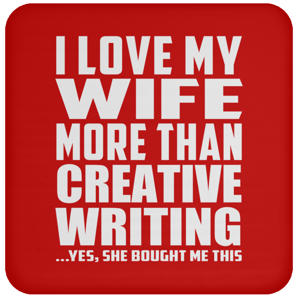 I Love My Wife More Than Creative Writing - Drink Coaster