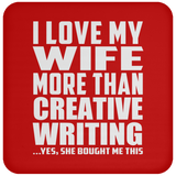 I Love My Wife More Than Creative Writing - Drink Coaster