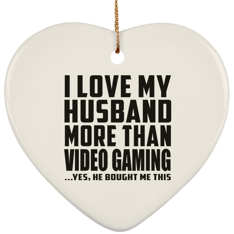 I Love My Husband More Than Video Gaming - Heart Ornament