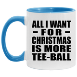 All I Want For Christmas Is More Tee-Ball - 11oz Accent Mug Blue