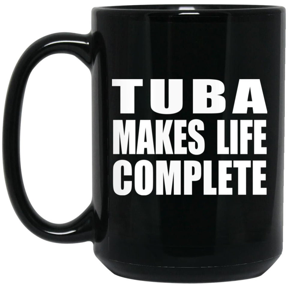 Tuba Makes Life Complete - 15oz Coffee Mug Black