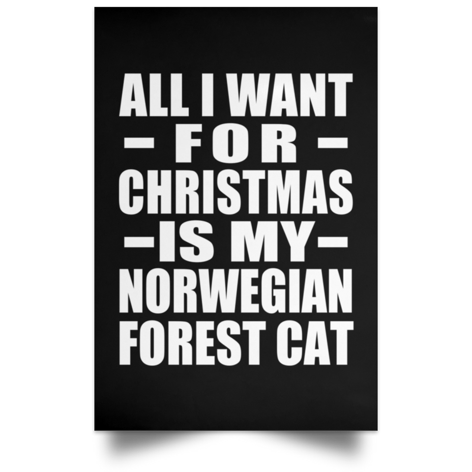 All I Want For Christmas Is My Norwegian Forest Cat - Poster Portrait
