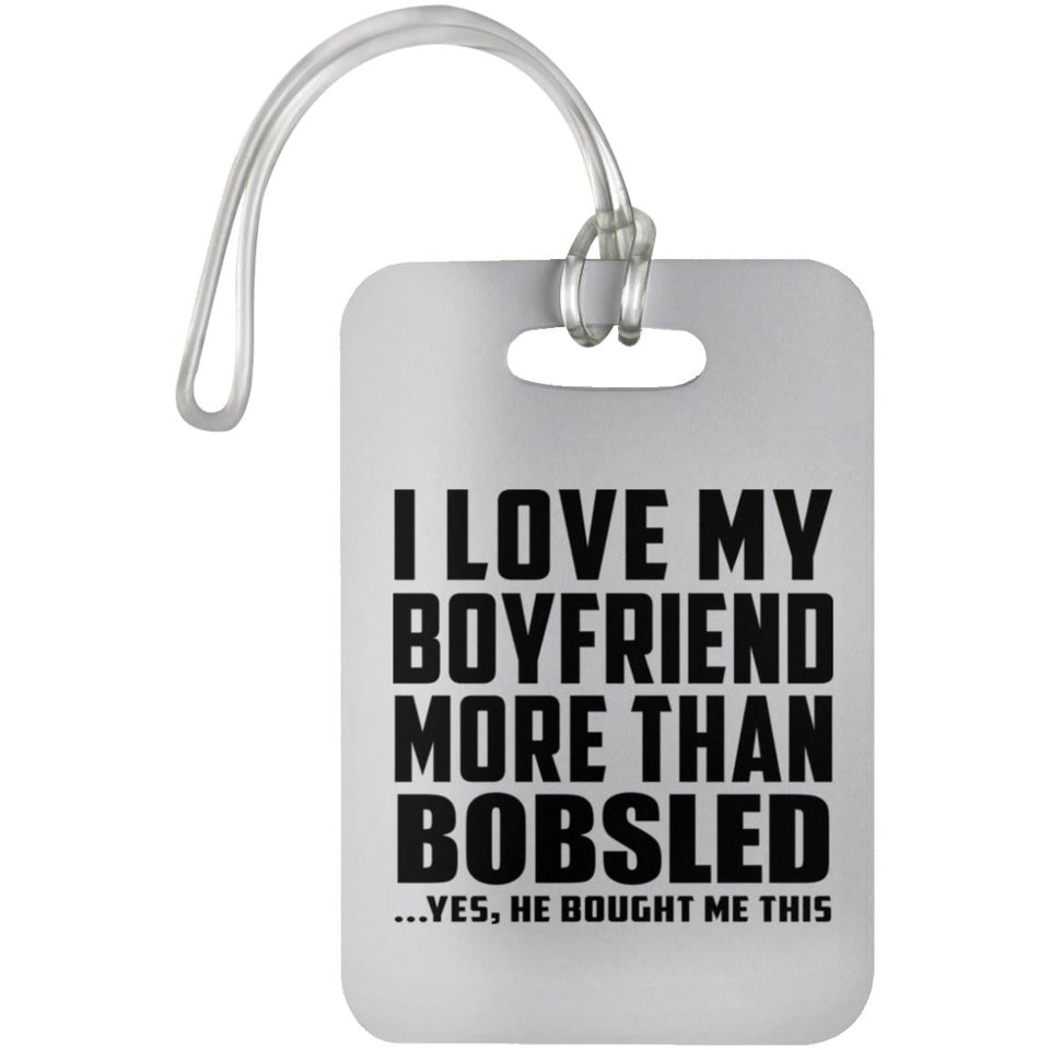 I Love My Boyfriend More Than Bobsled - Luggage Bag Tag