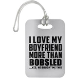 I Love My Boyfriend More Than Bobsled - Luggage Bag Tag