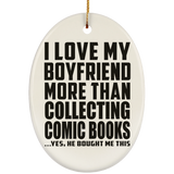 I Love My Boyfriend More Than Collecting Comic Books - Oval Ornament