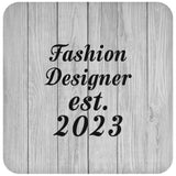 Fashion Designer Established Est. 2023 - Drink Coaster F