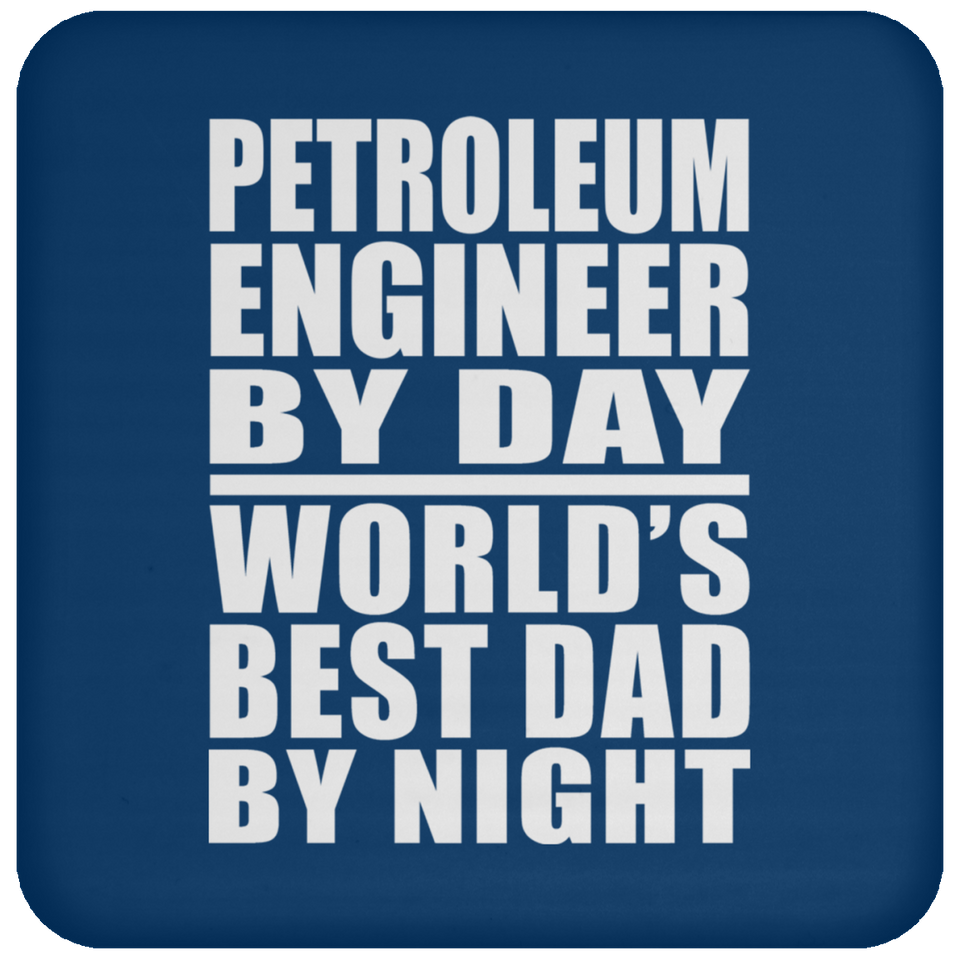 Petroleum Engineer By Day World's Best Dad By Night - Drink Coaster