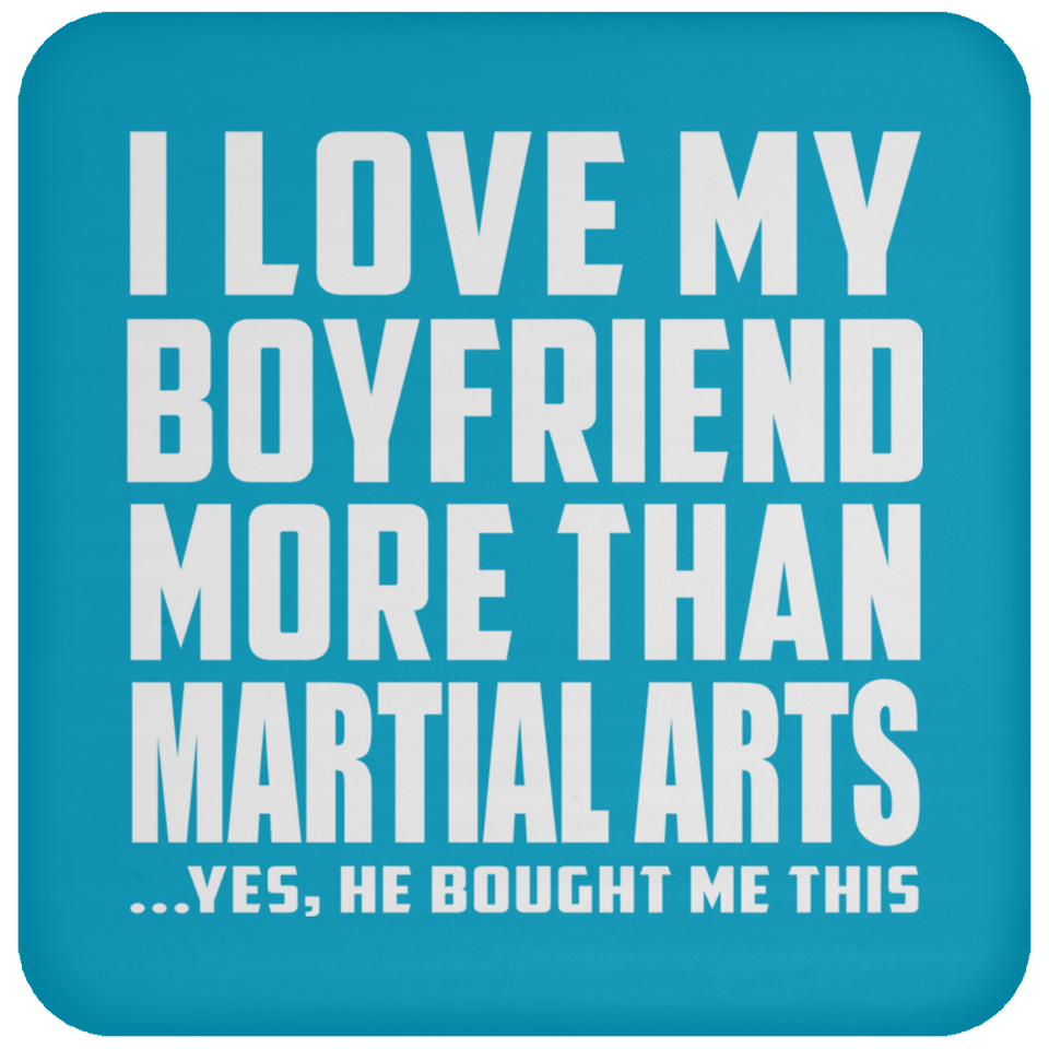 I Love My Boyfriend More Than Martial Arts - Drink Coaster