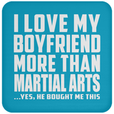 I Love My Boyfriend More Than Martial Arts - Drink Coaster