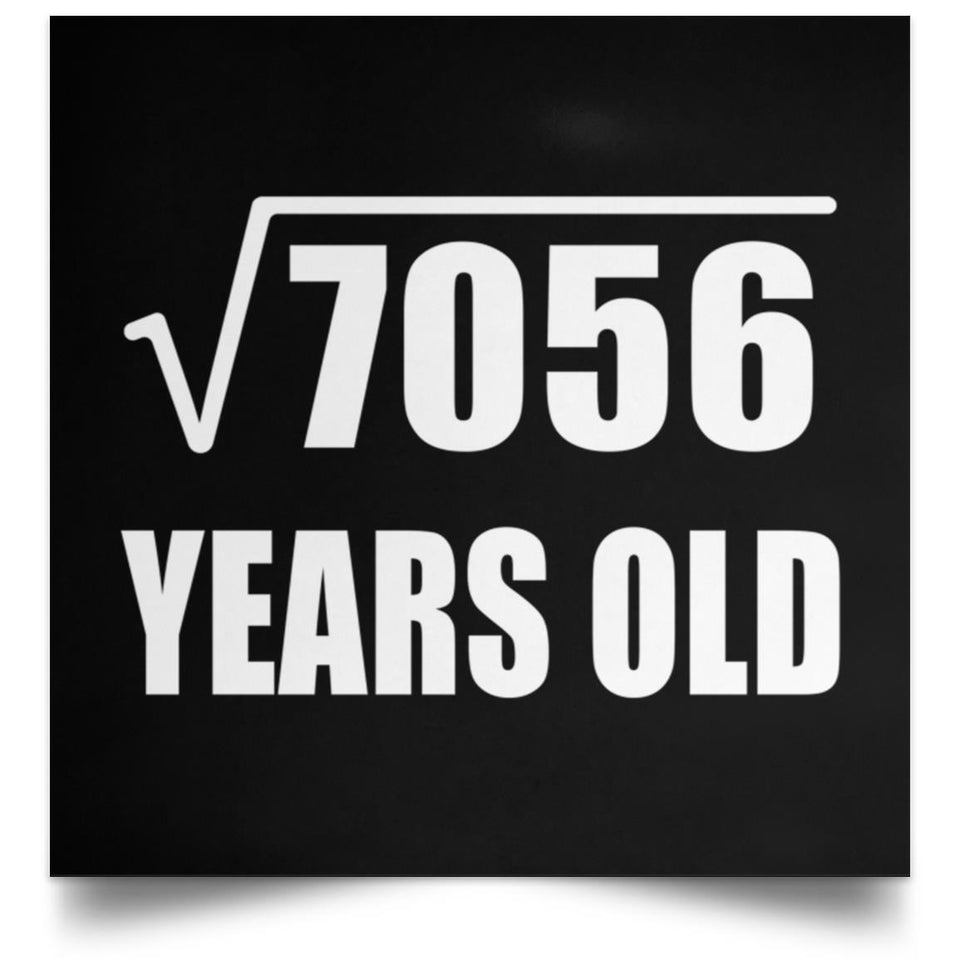 84th Birthday Square Root of 7056 Years Old - Poster Square